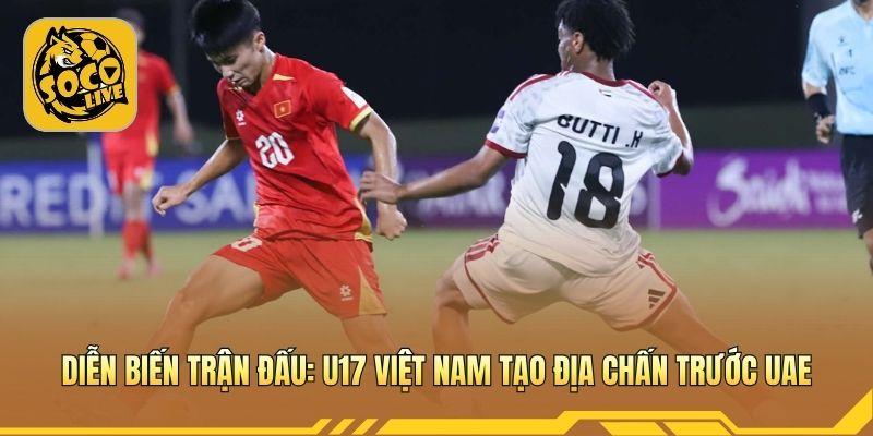 Khoảnh khắc lội ngược dòng nghẹt thở trước U17 UAE